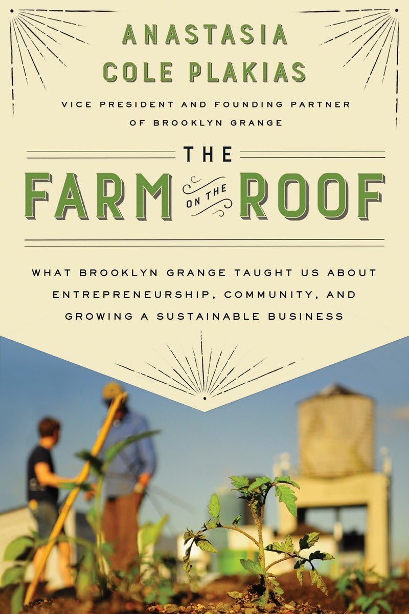 the farm on the roof what brooklyn grange taught us about entrepreneurship community and growing a
