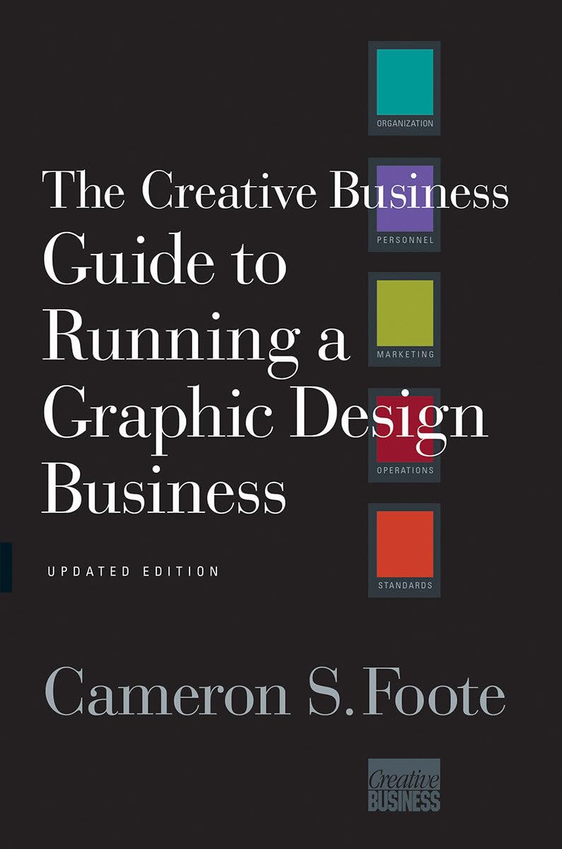 the creative business guide to running a graphic design business updated edition foote, cameron s.