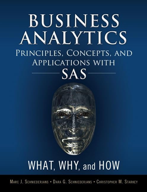 business analytics principles concepts and applications with sas what why and how 1st edition schniederjans,