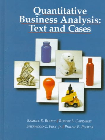quantitative business analysis text and cases  carraway, robert l., frey, sherwood c., jr., pfeifer, phillip