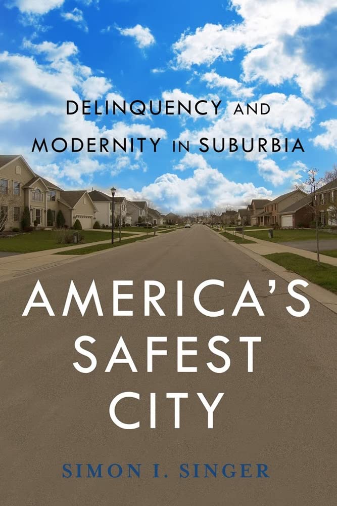 america s safest city delinquency and modernity in suburbia  singer, simon i. 0814760805, 9780814760802