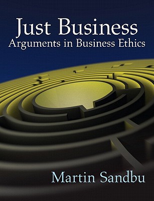 just business arguments in business ethics 1st edition martin e. sandbu 0205697755, 9780205697755