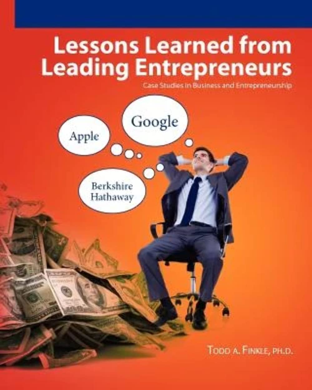 lessons learned from leading entrepreneurs case studies in business and entrepreneurship  todd a. finkle