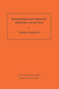 renormalization and 3 manifolds which fiber over the circle volume 142 1st edition curtis t. mcmullen