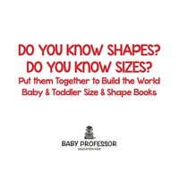 do you know shapes do you know sizes put them together to build the world baby and toddler size and shape
