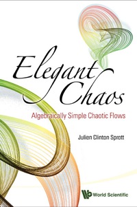 elegant chaos algebraically simple chaotic flows 1st edition sprott julien clinton 9812838813, 9789812838810