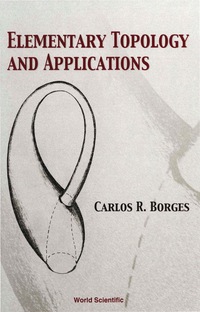 elementary topology and applications 1st edition carlos r borges 9810242409,