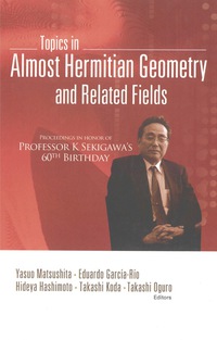 topics in almost hermitian geometry and related fields in honor of professor k sekigawas 60th birthday 1st
