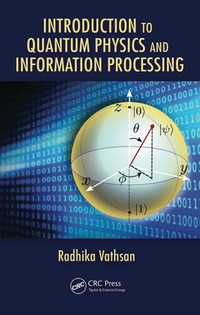 introduction to quantum physics and information processing 1st edition radhika vathsan 148223811x,