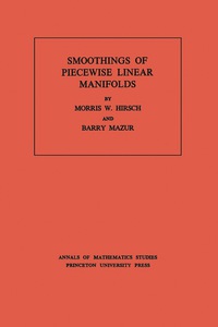 smoothings of piecewise linear manifolds volume 80 1st edition morris w. hirsch, barry mazur 069108145x,