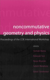 noncommutative geometry and physics of the coe international workshop 1st edition miyazaki naoya 9812564926,