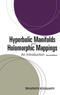 hyperbolic manifolds and holomorph 2nd edition shoshichi kobayashi 9812565892, 9789812565891
