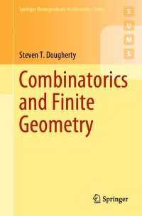combinatorics and finite geometry 1st edition steven t. dougherty 3030563944, 9783030563943