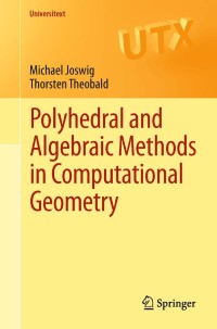 polyhedral and algebraic methods in computational geometry 1st edition michael joswig, thorsten theobald