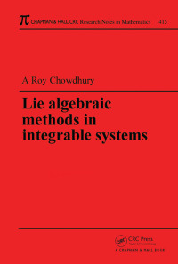 lie algebraic methods in integrable systems 1st edition amit k. roy chowdhury 1584880376, 9781584880370