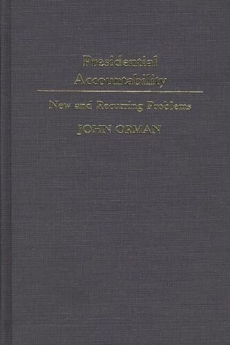 presidential accountability new and recurring problems 1st edition john orman 9780313273148, 0313273146