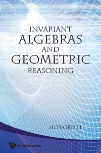 invariant algebras and geometric reasoning 1st edition li hongbo 9812708081, 9789812708083