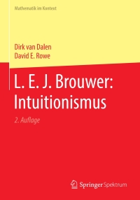 l e j brouwer intuitionismus 2nd edition dirk van dalen, david e. rowe 3662613883, 9783662613887