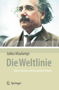 die weltlinie albert einstein und die moderne physik 1st edition jukka maalampi 3540724095, 9783540724094