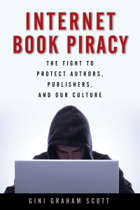 internet book piracy the fight to protect authors publishers and our culture 1st edition gini graham scott