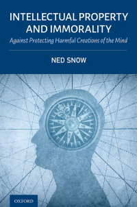 intellectual property and immorality against protecting harmful creations of the mind 1st edition ned snow