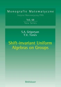 shift invariant uniform algebras on groups 1st edition suren a. grigoryan, toma v. tonev 3764376066,