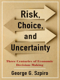 risk choice and uncertainty 1st edition george g. szpiro 0231194749, 9780231194747