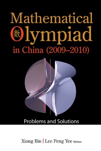mathematical olympiad in china problems and solutions 1st edition bin xiong 9814390216, 9789814390217