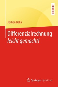 differenzialrechnung leicht gemacht 1st edition jochen balla 3662572982, 9783662572986