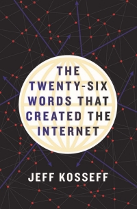 the twenty six words that created the internet 1st edition jeff kosseff 1501714414, 9781501714412