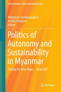 politics of autonomy and sustainability in myanmar 1st edition walaiporn tantikanangkul 9811003610,