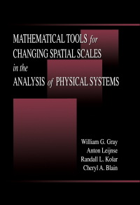 mathematical tools for changing scale in the analysis of physical systems 1st edition william g. gray, anton