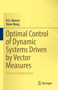 optimal control of dynamic systems driven by vector measures 1st edition n. u. ahmed, shian wang 3030821382,