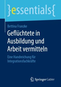 gefl chtete in ausbildung und arbeit vermitteln 1st edition bettina franzke 3658288000, 9783658288006