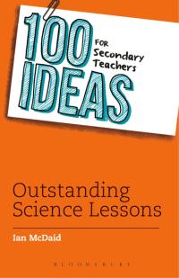 100 ideas for secondary teachers outstanding science lessons 1st edition ian mcdaid 1472918193, 9781472918192