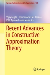 recent advances in constructive approximation theory 1st edition vijay gupta, themistocles m. rassias, p. n.
