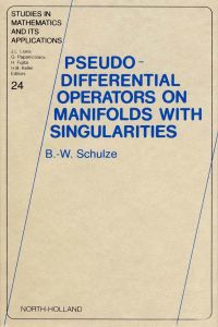 pseudo differential operators on manifolds with singularities 1st edition schulze, b. w. 0444881379,