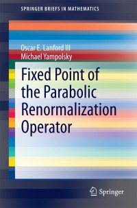 fixed point of the parabolic renormalization operator 1st edition oscar e. lanford iii, michael yampolsky