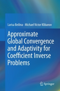approximate global convergence and adaptivity for coefficient inverse problems 1st edition larisa beilina,