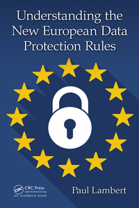 understanding the new european data protection rules 1st edition paul lambert 1138069833, 9781138069831