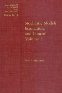 stochastic models estimation and control volume 3 1st edition maybeck, peter s. 0124807038, 9780124807037