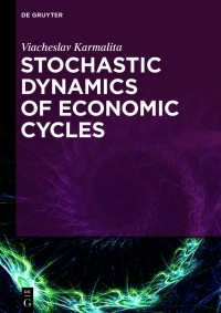 stochastic dynamics of economic cycles 1st edition viacheslav karmalita 3110706989, 9783110706987