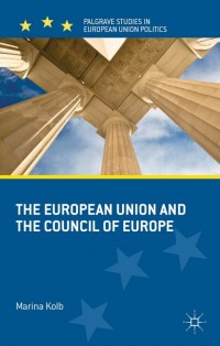 the european union and the council of europe 1st edition m. kolb 1137023627, 9781137023629