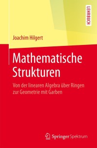 mathematische strukturen 1st edition joachim hilgert 3662488698, 9783662488690