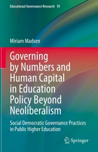 governing by numbers and human capital in education policy beyond neoliberalism 1st edition miriam madsen