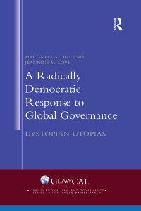 a radically democratic response to global governance 1st edition margaret stout, jeannine m. love