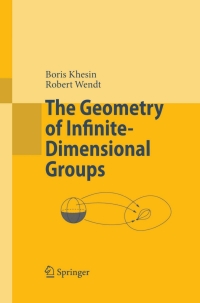 the geometry of infinite dimensional groups 1st edition boris khesin, robert wendt 3540772626, 9783540772620