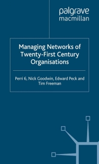 managing networks of twenty first century organisations 1st edition p. perri, n. goodwin, e. peck, t. freeman