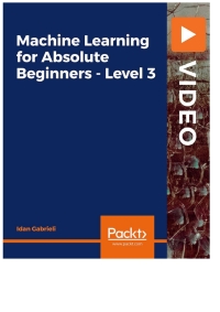 machine learning for absolute beginners level 3 1st edition idan gabrieli 1801078432, 9781801078436