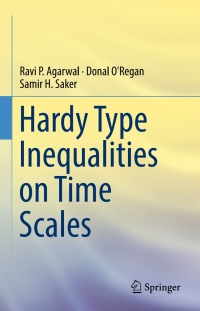 hardy type inequalities on time scales 1st edition ravi p. agarwal, donal oregan, samir h. saker 3319442988,